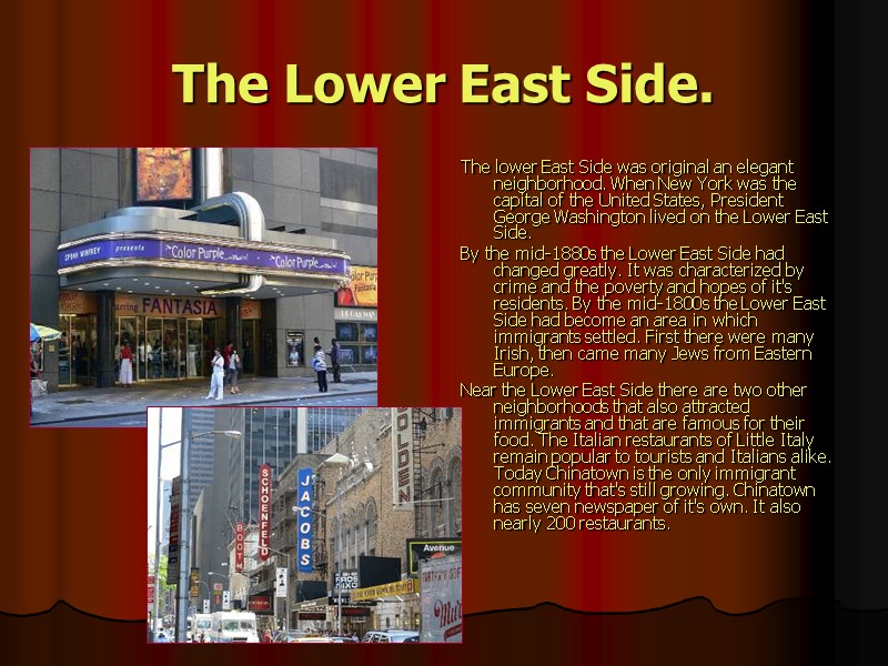 The Lower East Side.  The lower East Side was original an elegant neighborhood.